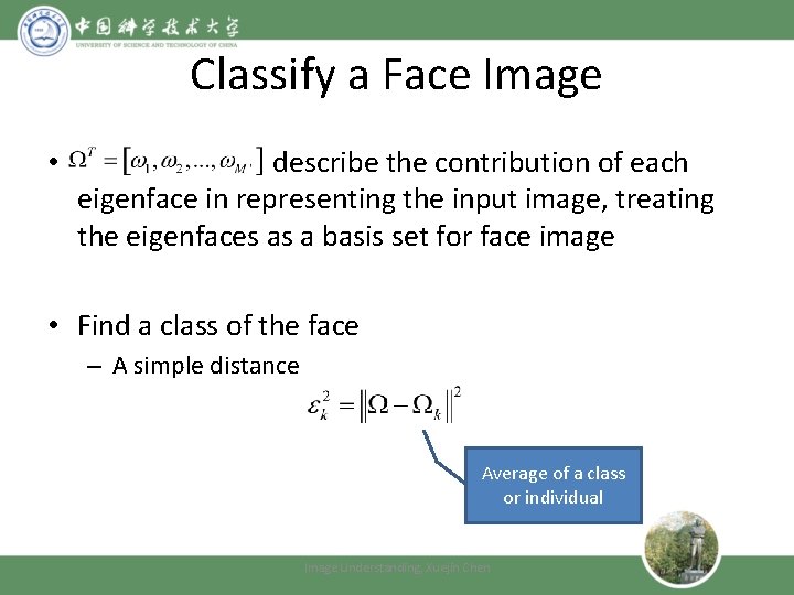 Classify a Face Image • describe the contribution of each eigenface in representing the