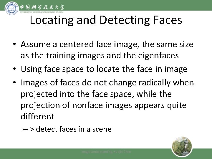 Locating and Detecting Faces • Assume a centered face image, the same size as