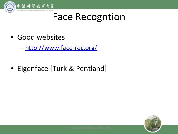 Face Recogntion • Good websites – http: //www. face-rec. org/ • Eigenface [Turk &