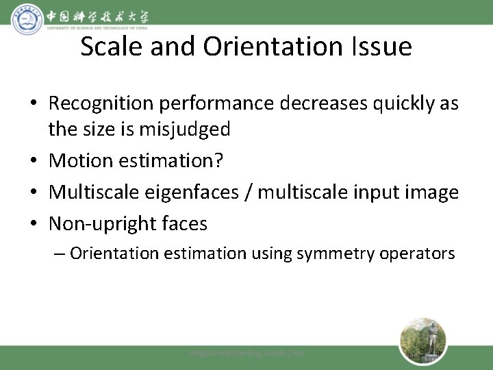 Scale and Orientation Issue • Recognition performance decreases quickly as the size is misjudged