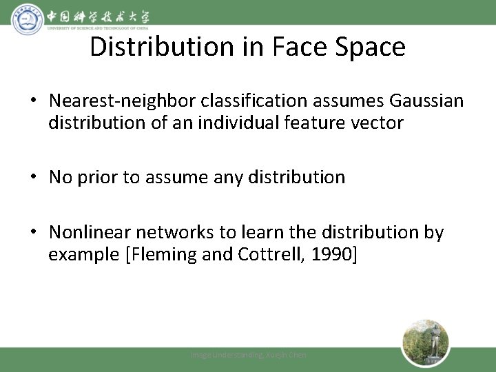 Distribution in Face Space • Nearest-neighbor classification assumes Gaussian distribution of an individual feature