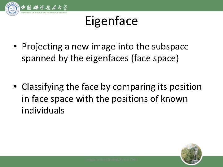 Eigenface • Projecting a new image into the subspace spanned by the eigenfaces (face