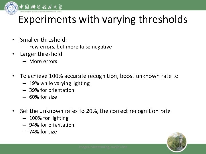 Experiments with varying thresholds • Smaller threshold: – Few errors, but more false negative