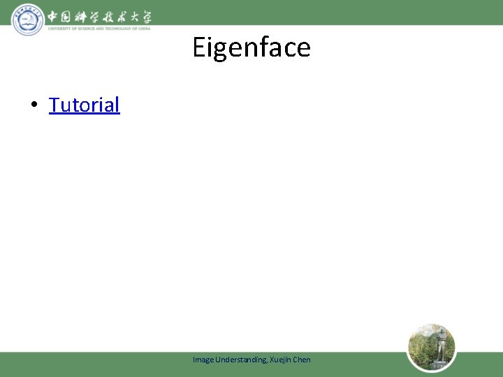 Eigenface • Tutorial Image Understanding, Xuejin Chen 