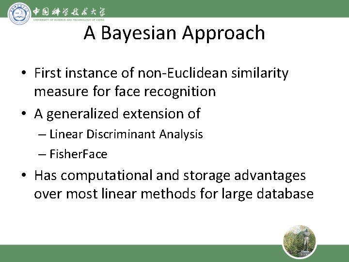 A Bayesian Approach • First instance of non-Euclidean similarity measure for face recognition •