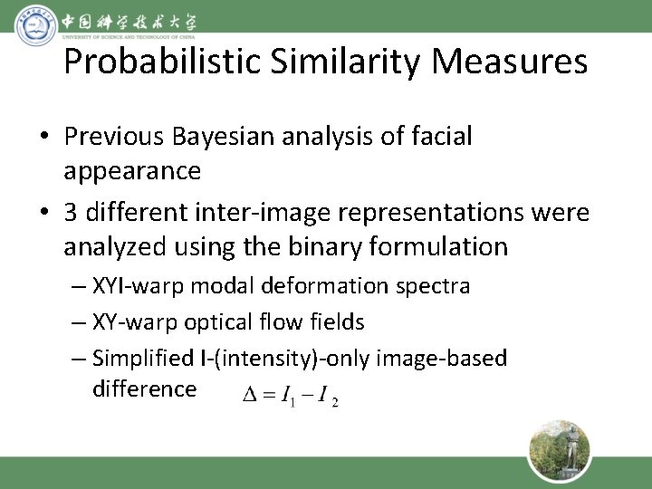 Probabilistic Similarity Measures • Previous Bayesian analysis of facial appearance • 3 different inter-image
