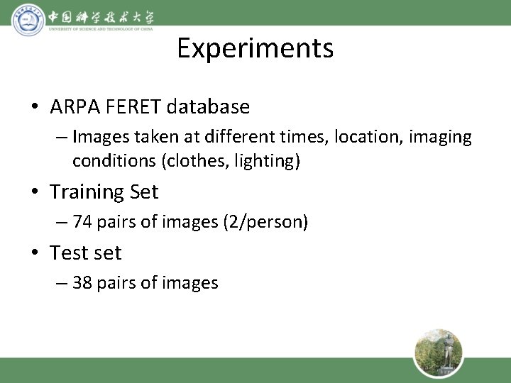 Experiments • ARPA FERET database – Images taken at different times, location, imaging conditions