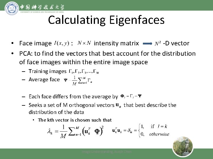 Calculating Eigenfaces • Face image : intensity matrix -D vector • PCA: to find