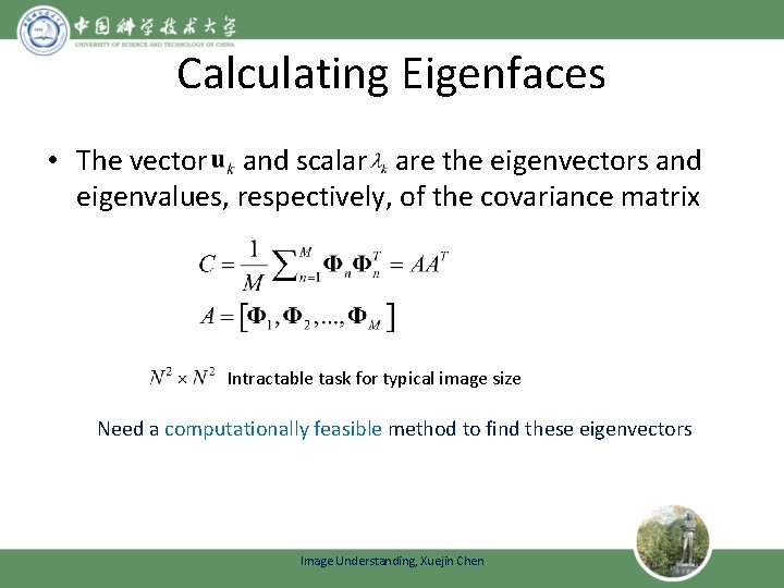 Calculating Eigenfaces • The vector and scalar are the eigenvectors and eigenvalues, respectively, of