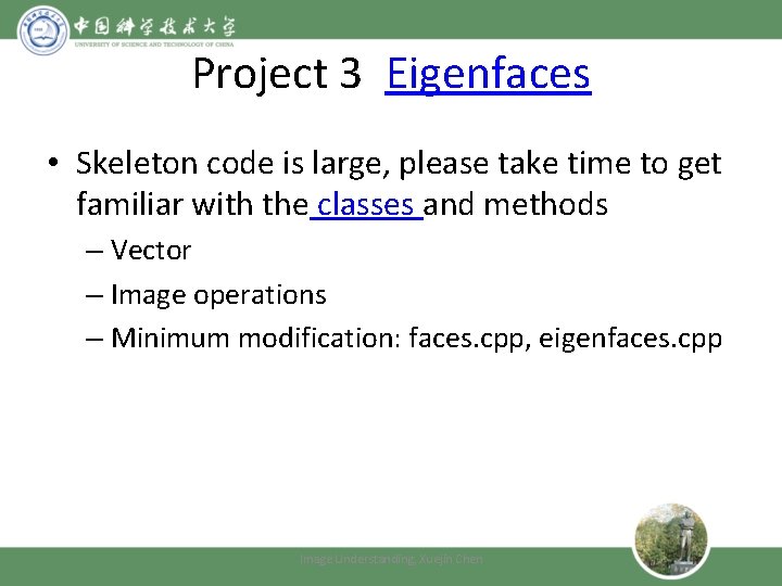 Project 3 Eigenfaces • Skeleton code is large, please take time to get familiar