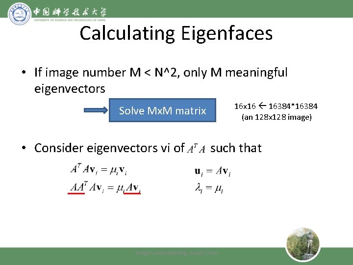 Calculating Eigenfaces • If image number M < N^2, only M meaningful eigenvectors Solve