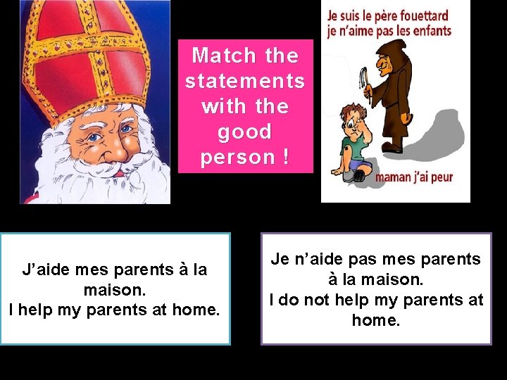 Match the statements with the good person ! J’aide mes parents à la maison.