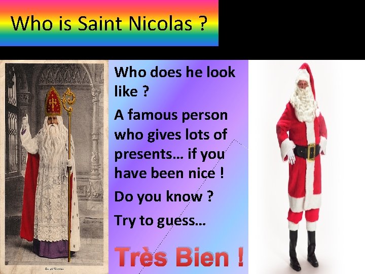 Who is Saint Nicolas ? • Who does he look like ? • A