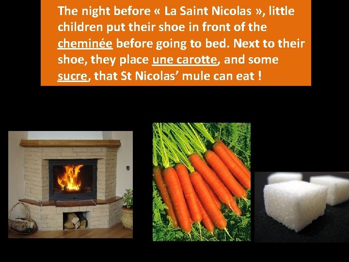 The night before « La Saint Nicolas » , little children put their shoe