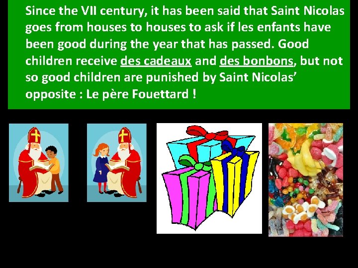 Since the VII century, it has been said that Saint Nicolas goes from houses