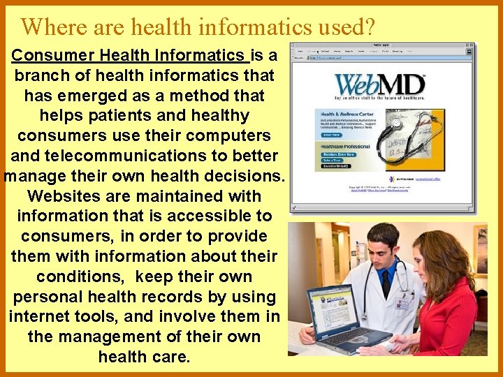 Where are health informatics used? Consumer Health Informatics is a branch of health informatics