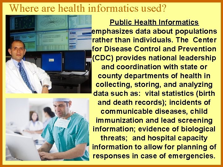 Where are health informatics used? Public Health Informatics emphasizes data about populations rather than