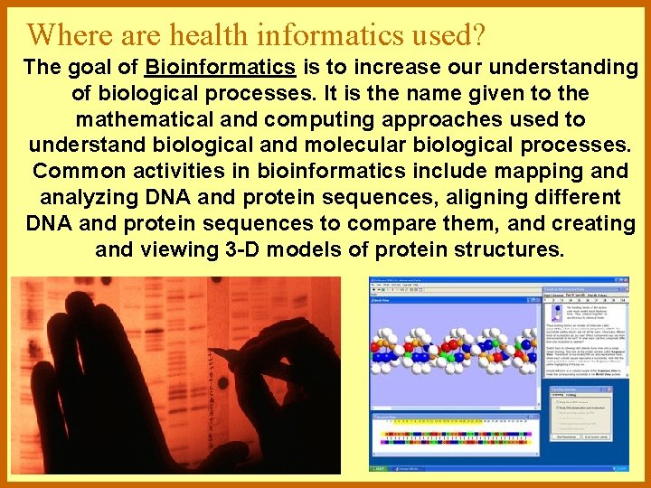 Where are health informatics used? The goal of Bioinformatics is to increase our understanding