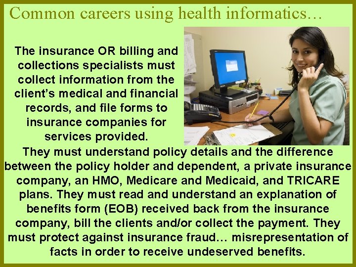 Common careers using health informatics… The insurance OR billing and collections specialists must collect