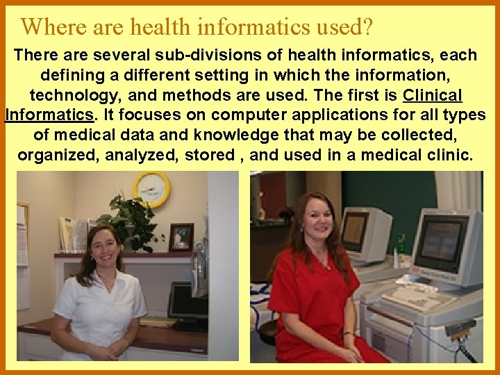 Where are health informatics used? There are several sub-divisions of health informatics, each defining