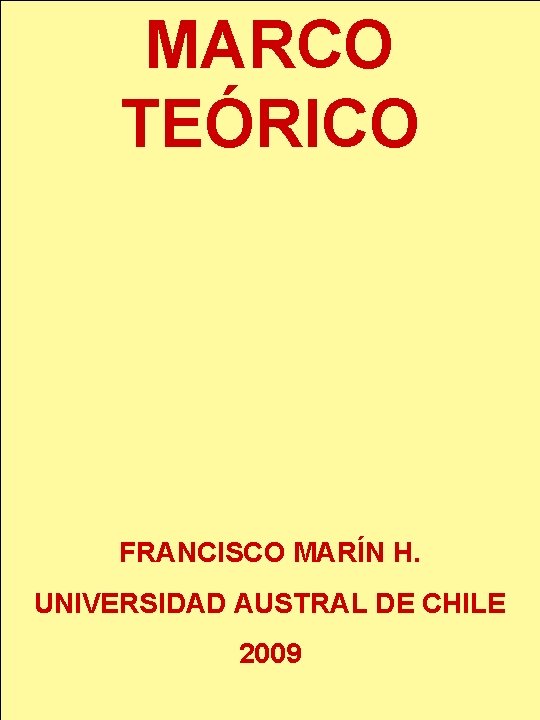 MARCO TEÓRICO FRANCISCO MARÍN H. UNIVERSIDAD AUSTRAL DE CHILE 2009 