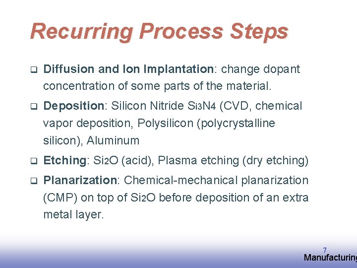 Recurring Process Steps q Diffusion and Ion Implantation: change dopant concentration of some parts Recurring Process Steps q Diffusion and Ion Implantation: change dopant concentration of some parts