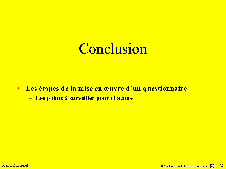 Conclusion • Les étapes de la mise en œuvre d’un questionnaire – Les points