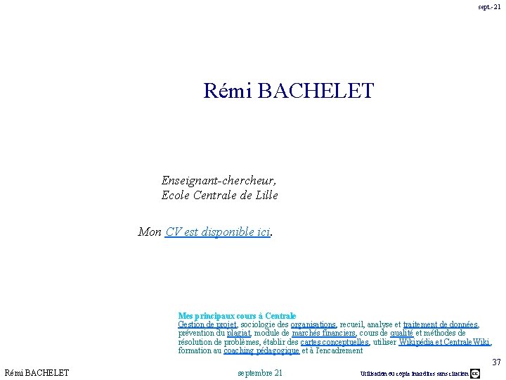 sept. -21 Rémi BACHELET Enseignant-chercheur, Ecole Centrale de Lille Mon CV est disponible ici.