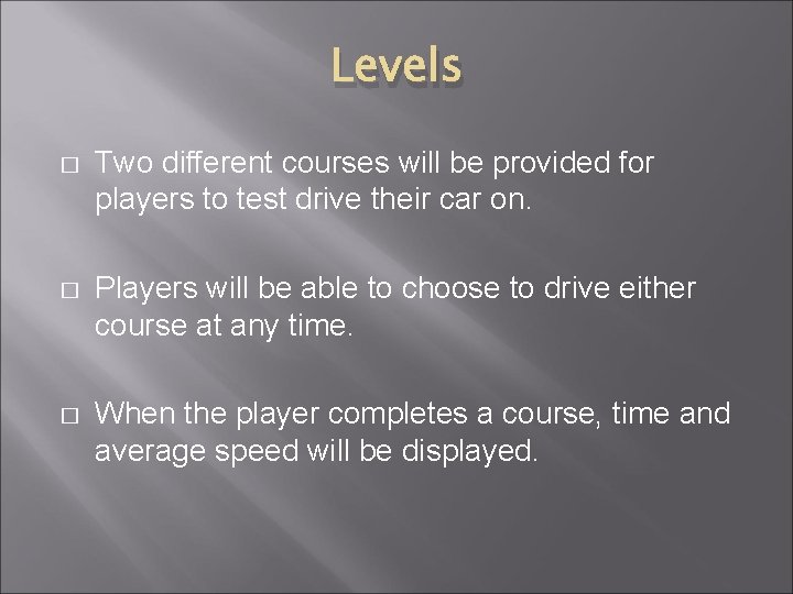 Levels � Two different courses will be provided for players to test drive their