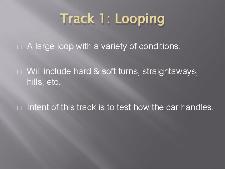 Track 1: Looping � A large loop with a variety of conditions. � Will