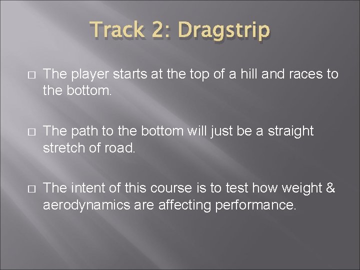 Track 2: Dragstrip � The player starts at the top of a hill and