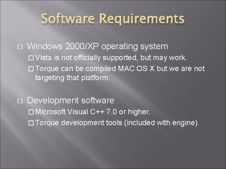 Software Requirements � Windows 2000/XP operating system � Vista is not officially supported, but