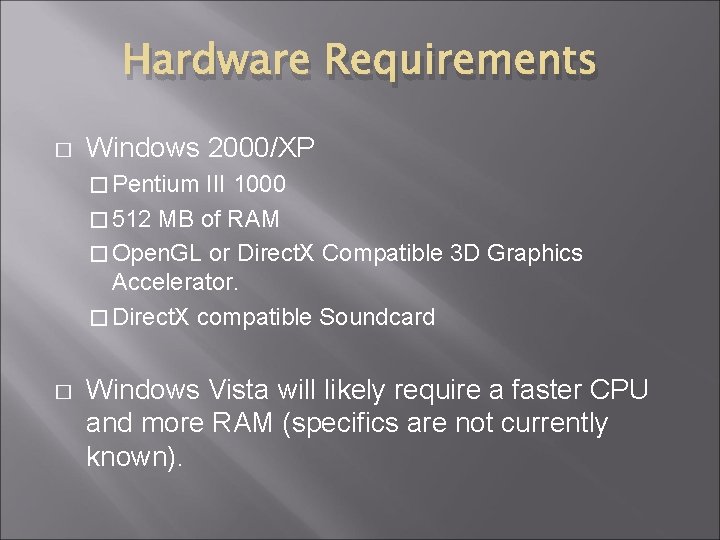 Hardware Requirements � Windows 2000/XP � Pentium III 1000 � 512 MB of RAM