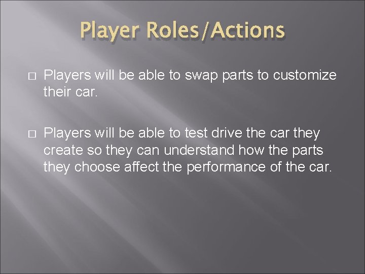 Player Roles/Actions � Players will be able to swap parts to customize their car.