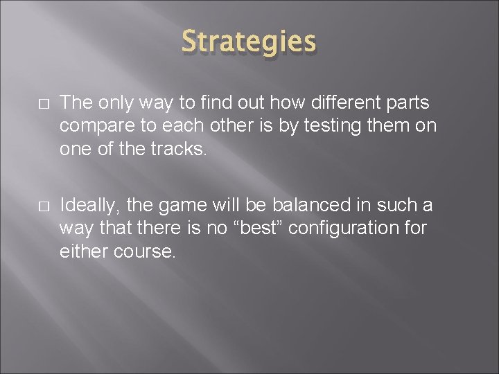Strategies � The only way to find out how different parts compare to each