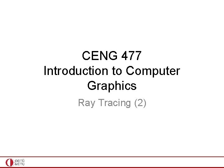 CENG 477 Introduction to Computer Graphics Ray Tracing (2) 
