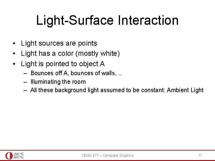 Light-Surface Interaction • Light sources are points • Light has a color (mostly white)