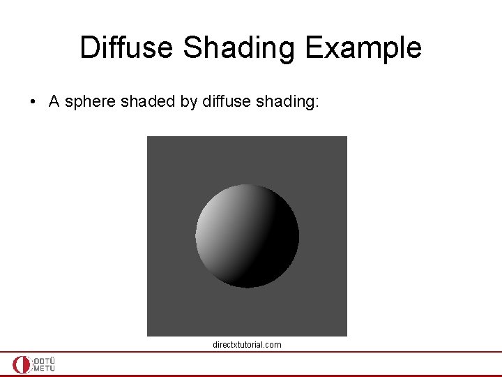 Diffuse Shading Example • A sphere shaded by diffuse shading: directxtutorial. com 