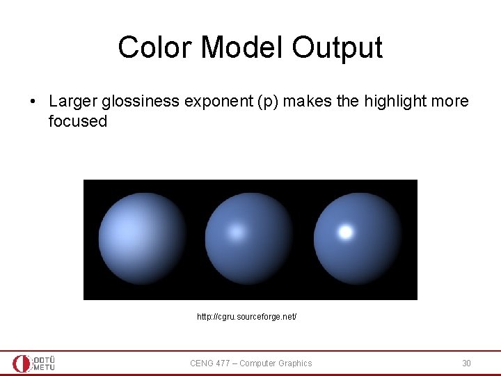 Color Model Output • Larger glossiness exponent (p) makes the highlight more focused http: