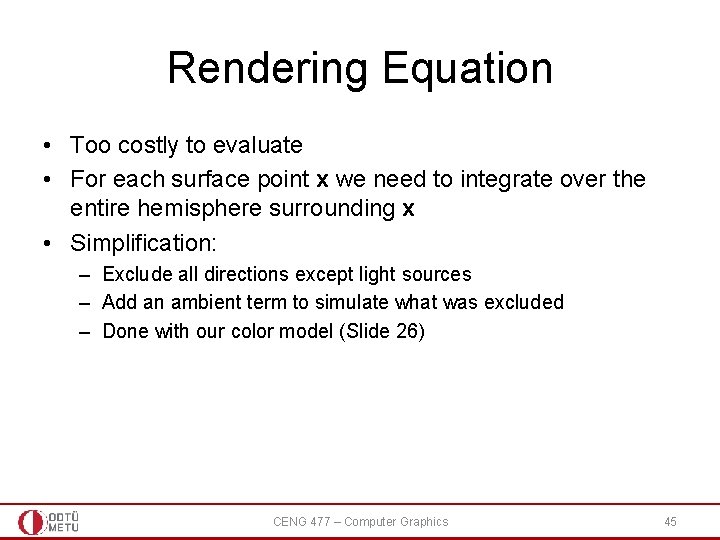 Rendering Equation • Too costly to evaluate • For each surface point x we