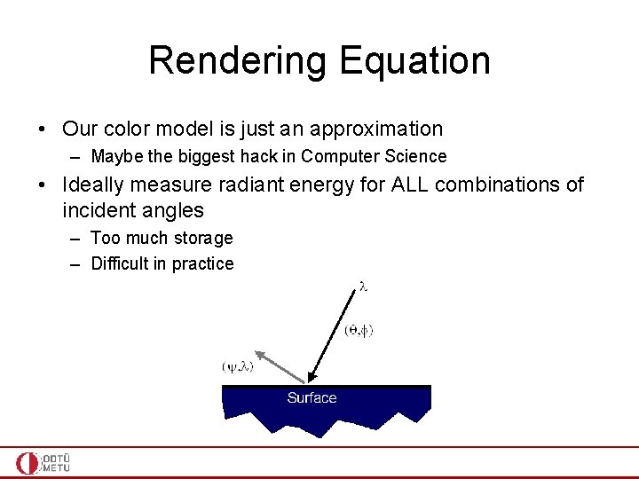 Rendering Equation • Our color model is just an approximation – Maybe the biggest