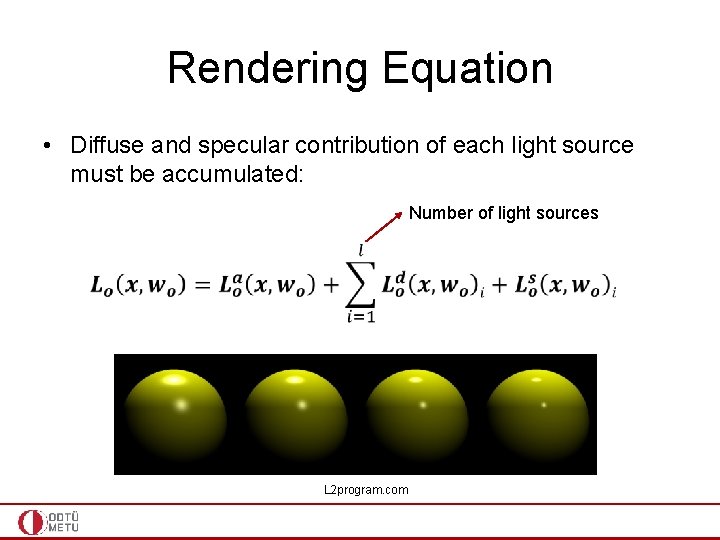 Rendering Equation • Diffuse and specular contribution of each light source must be accumulated: