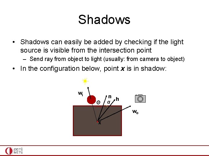 Shadows • Shadows can easily be added by checking if the light source is
