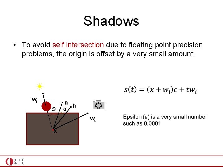 Shadows • To avoid self intersection due to floating point precision problems, the origin
