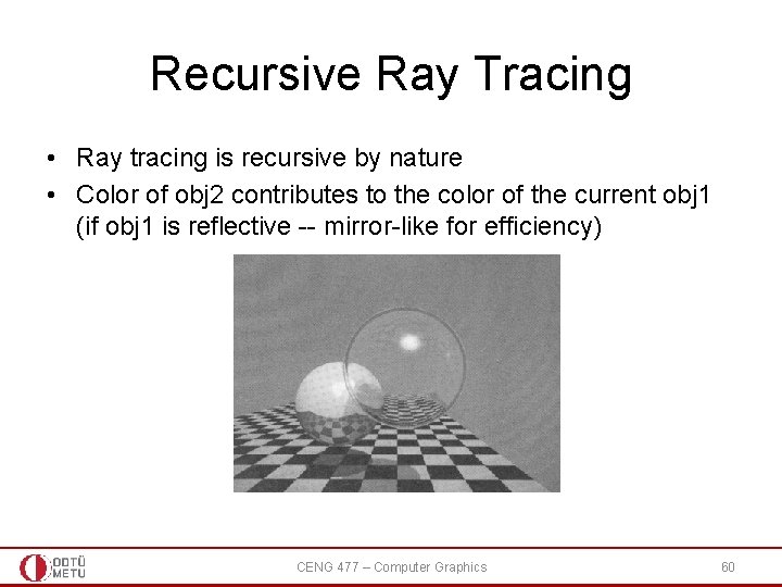 Recursive Ray Tracing • Ray tracing is recursive by nature • Color of obj
