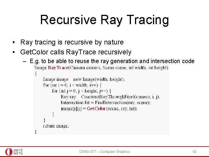 Recursive Ray Tracing • Ray tracing is recursive by nature • Get. Color calls