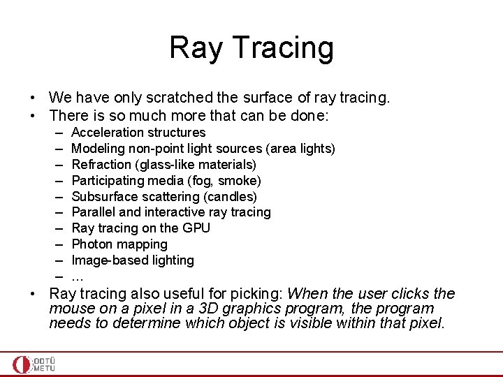 Ray Tracing • We have only scratched the surface of ray tracing. • There