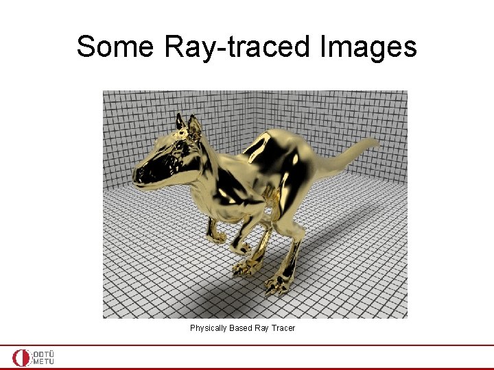 Some Ray-traced Images Physically Based Ray Tracer 