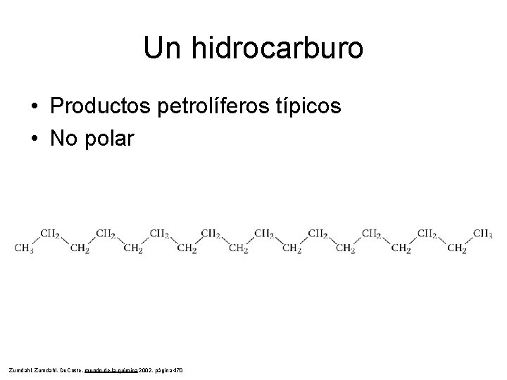 Un hidrocarburo • Productos petrolíferos típicos • No polar Zumdahl, De. Coste, mundo de