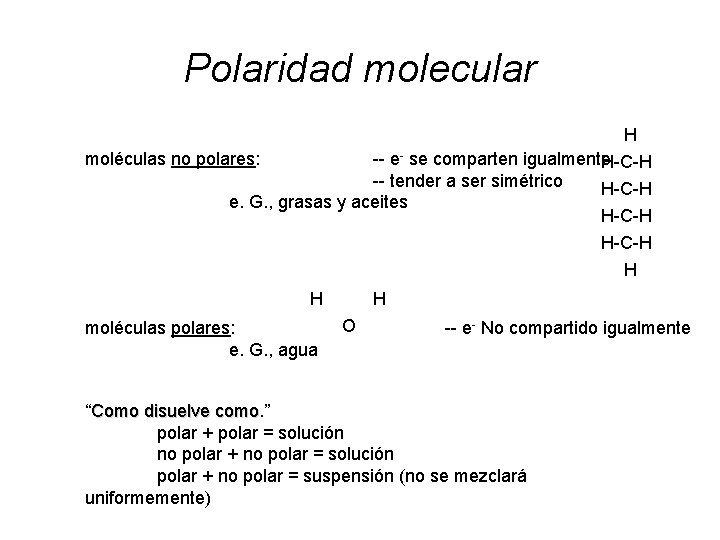 Polaridad molecular H moléculas no polares: -- e- se comparten igualmente H-C-H -- tender